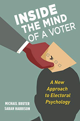 Inside the Mind of a Voter: A New Approach to Electoral Psychology by Michael Bruter