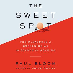 The Sweet Spot The Pleasures of Suffering and the Search for Meaning [Audiobook]