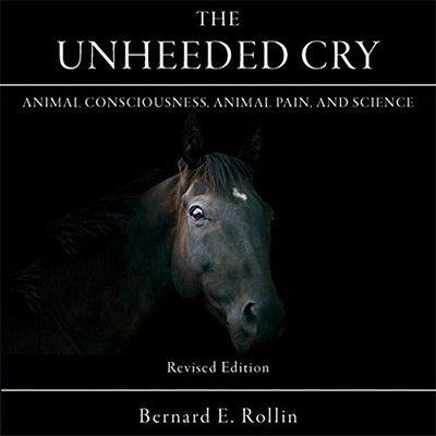 The Unheeded Cry Animal Consciousness, Animal Pain, and Science (Audiobook)