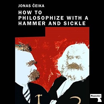 How to Philosophize with a Hammer and Sickle Nietzsche and Marx for the 21st-Century Left [Audiobook]