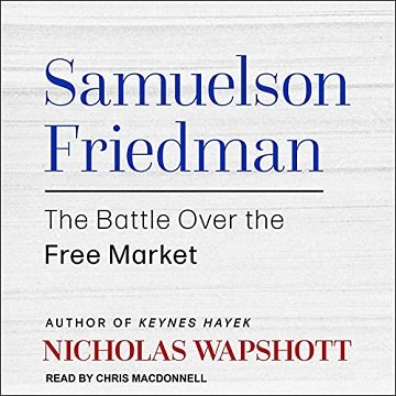 Samuelson Friedman The Battle Over the Free Market [Audiobook]