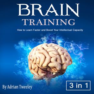Brain Training How to Learn Faster and Boost Your Intellectual Capacity [Audiobook]