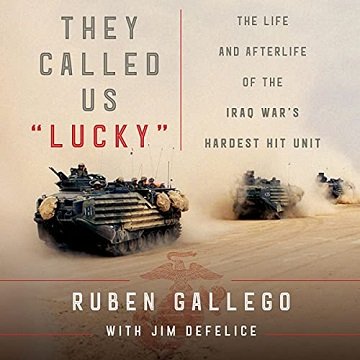 They Called Us Lucky The Life and Afterlife of the Iraq War's Hardest Hit Unit [Audiobook]