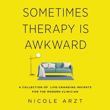 Sometimes Therapy Is Awkward A Collection of Life-Changing Insights for the Modern Clinician [Audiobook]
