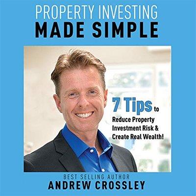Property Investing Made Simple 7 Tips to Reduce Property Investment Risk & Create Real Wealth! (Audiobook)