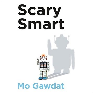 Scary Smart The Future of Artificial Intelligence and How You Can Save Our World [Audiobook]