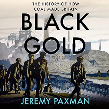 Black Gold The History of How Coal Made Britain [Audiobook]