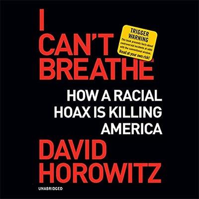 I Can't Breathe How a Racial Hoax Is Killing America (Audiobook)