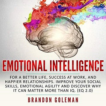 Emotional Intelligence For a Better Life, Success at Work, and Happier Relationships. Improve Your Social Skills [Audiobook]