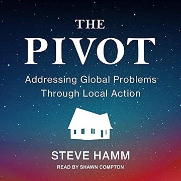 The Pivot Addressing Global Problems Through Local Action [Audiobook]