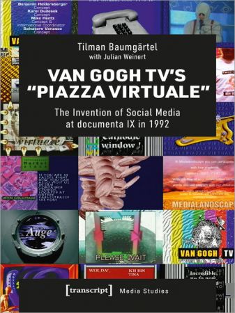Van Gogh TV's "Piazza Virtuale": The Invention of Social Media at documenta IX in 1992