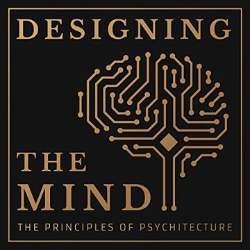 Designing the Mind The Principles of Psychitecture [Audiobook]
