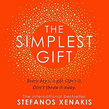 The Simplest Gift Every day is a gift. Open it. Don't throw it away [Audiobook]