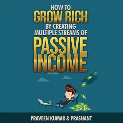 How to Grow Rich by Creating Multiple Streams of Passive Income [Audiobook]