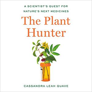 The Plant Hunter A Scientist's Quest for Nature's Next Medicines [Audiobook]