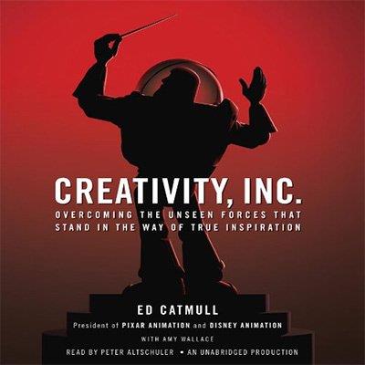 Creativity, Inc. Overcoming the Unseen Forces That Stand in the Way of True Inspiration (Audiobook)