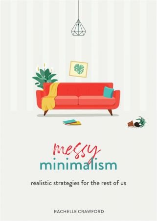 Messy Minimalism: Realistic Strategies for the Rest of Us (True PDF)