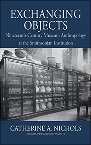 Exchanging Objects: Nineteenth Century Museum Anthropology at the Smithsonian Institution