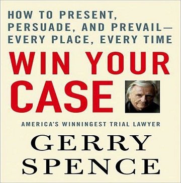 Win Your Case How to Present, Persuade, and Prevail, Every Place, Every Time [Audiobook]