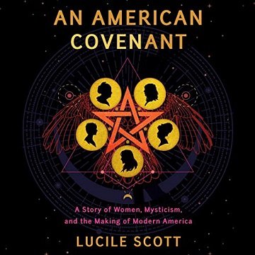 An American Covenant A Story of Women, Mysticism, and the Making of Modern America [Audiobook]