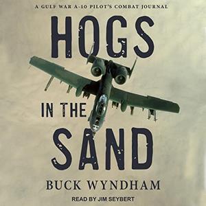 Hogs in the Sand A Gulf War A-10 Pilot's Combat Journal [Audiobook]