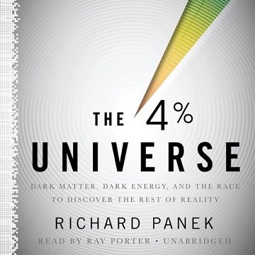 The 4 Percent Universe Dark Matter, Dark Energy, and the Race to Discover the Rest of Reality [Audiobook]