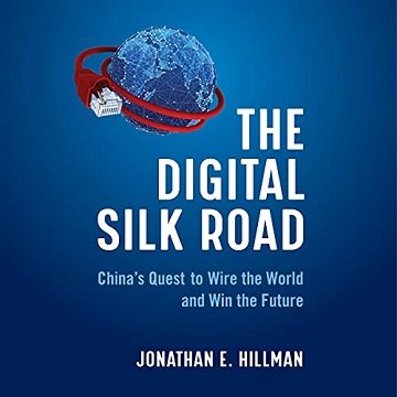 The Digital Silk Road China's Quest to Wire the World and Win the Future [Audiobook]
