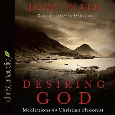 Desiring God Meditations of A Christian Hedonist (Audiobook)