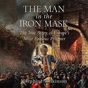 The Man in the Iron Mask The True Story of Europe's Most Famous Prisoner [Audiobook]