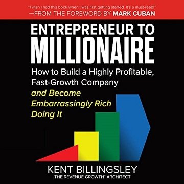 Entrepreneur to Millionaire How to Build a Highly Profitable, Fast-Growth Company and Become Embarrassingly Rich [Audiobook]