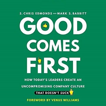 Good Comes First How Today's Leaders Create an Uncompromising Company Culture That Doesn't Suck [Audiobook]
