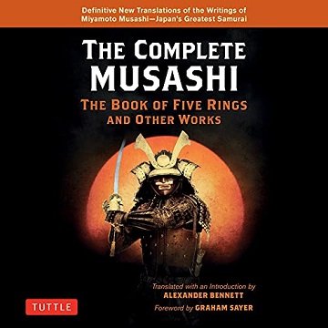 The Complete Musashi The Book of Five Rings and Other Works Definitive New Translations of the Writings [Audiobook]