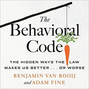 The Behavioral Code The Hidden Ways the Law Makes Us Better...or Worse [Audiobook]