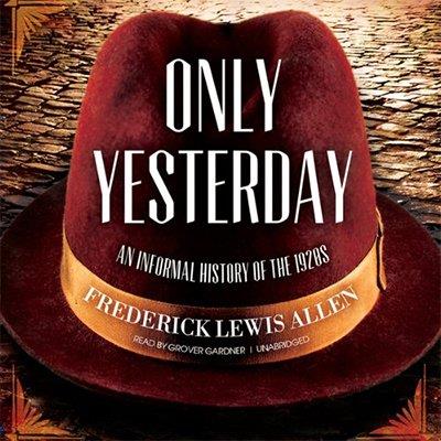 Only Yesterday An Informal History of the 1920s (Audiobook)