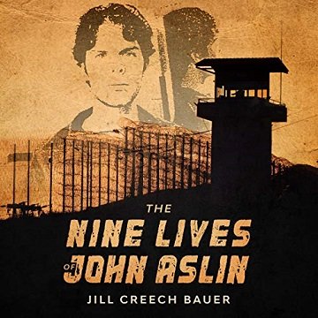 The Nine Lives of John Aslin True Story of an Indigenous Man Imprisoned 37 Years and Counting for Nonviolent Crime [Audiobook]