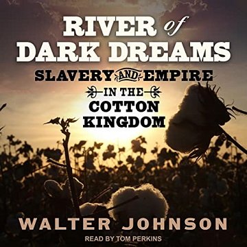 River of Dark Dreams Slavery and Empire in the Cotton Kingdom [Audiobook]