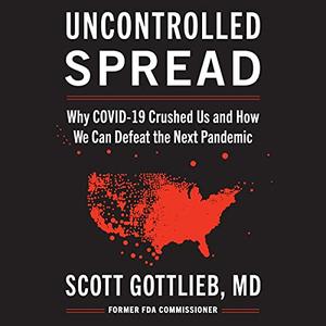 Uncontrolled Spread Why COVID-19 Crushed Us and How We Can Defeat the Next Pandemic [Audiobook]