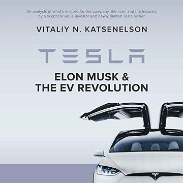 Tesla, Elon Musk and the EV Revolution An In-Depth Analysis of What's in Store for the Company [Audiobook]