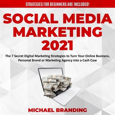 Social Media Marketing 2021 The 7 Secret Digital Marketing Strategies to Turn Your Online Business [Audiobook]