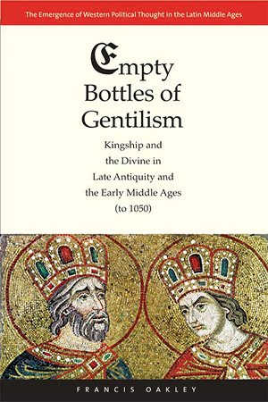 Empty Bottles of Gentilism: Kingship and the Divine in Late Antiquity and the Early Middle Ages (to 1050)