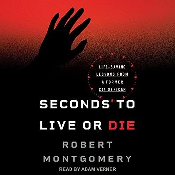 Seconds to Live or Die Life-Saving Lessons from a Former CIA Officer [Audiobook]