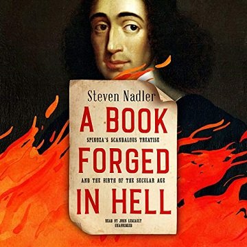 A Book Forged in Hell Spinoza's Scandalous Treatise and the Birth of the Secular Age [Audiobook]