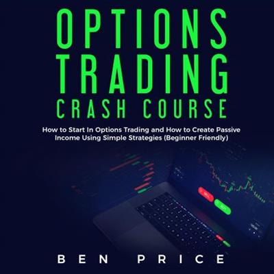 Options Trading Crash Course How to Start in Options Trading and How to Create Passive Income... [Audiobook]