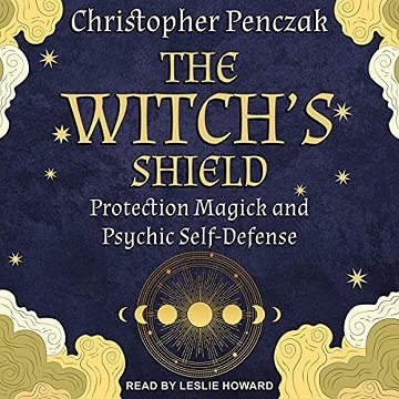The Witch's Shield Protection Magick and Psychic Self-Defense [Audiobook]