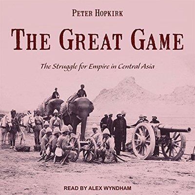 The Great Game The Struggle for Empire in Central Asia (Audiobook)