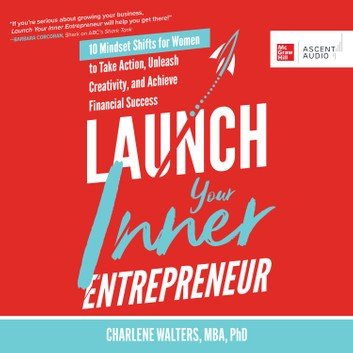 Launch Your Inner Entrepreneur 10 Mindset Shifts for Women to Take Action [Audiobook]