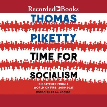 Time for Socialism Dispatches from a World on Fire, 2016-2021 [Audiobook]