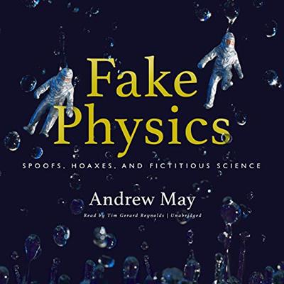 Fake Physics Spoofs, Hoaxes, and Fictitious Science [Audiobook]