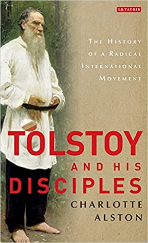 Tolstoy and his Disciples: The History of a Radical International Movement Tolstoy and his Disciples: The History of a Radical International Movement