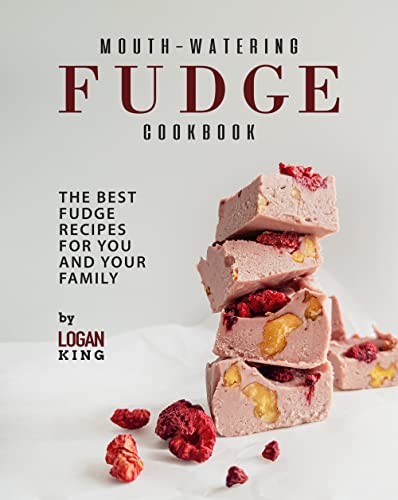 Mouth Watering Fudge Cookbook: The Best Fudge Recipes for You and Your Family